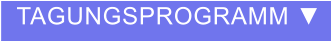 TAGUNGSPROGRAMM ▼