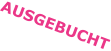 AUSGEBUCHT