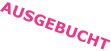 AUSGEBUCHT